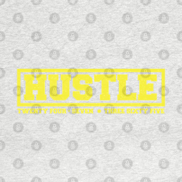 Hustle: 24/7, 365 (Yellow Text) by artofplo